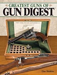 The Greatest Guns of Gun Digest (Paperback)