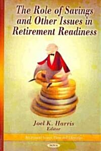 Role of Savings & Other Issues in Retirement Readiness (Hardcover, UK)