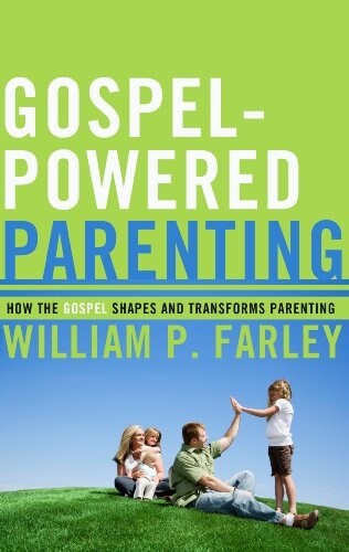 Gospel-Powered Parenting: How the Gospel Shapes and Transforms Parenting (Paperback)