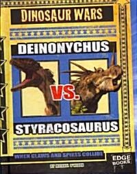 Deinonychus vs. Styracosaurus: When Claws and Spikes Collide (Library Binding)