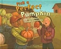 Pick a Perfect Pumpkin: Learning about Pumpkin Harvests (Library Binding)