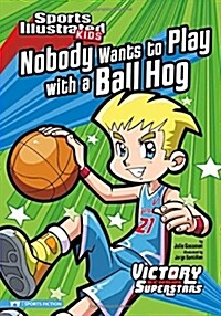 Nobody Wants to Play With a Ball Hog (Paperback)