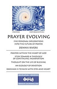 Prayer Evolving: Five Personal Explorations Into the Future of Prayer (Paperback)