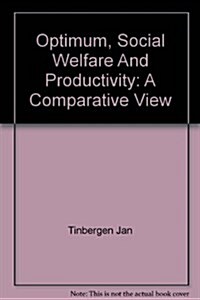 Optimum Social Welfare and Productivity: A Comparative View (The Charles C. Moskowitz lectures) (Hardcover)