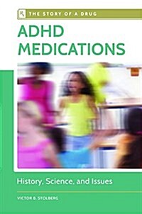 ADHD Medications: History, Science, and Issues (Hardcover)