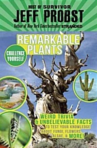 Remarkable Plants: Weird Trivia & Unbelievable Facts to Test Your Knowledge about Fungi, Flowers, Algae & More! (Paperback)