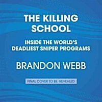 The Killing School: Inside the Worlds Deadliest Sniper Programs (Audio CD)