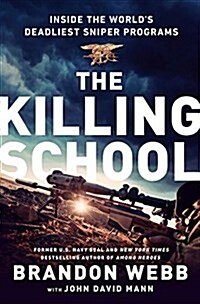 The Killing School: Inside the Worlds Deadliest Sniper Programs (Hardcover)