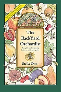 The Backyard Orchardist: A Complete Guide to Growing Fruit Trees in the Home Garden (Paperback, 2)