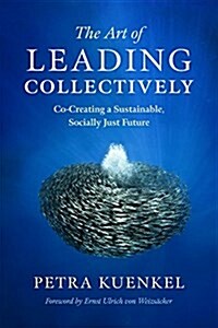 The Art of Leading Collectively: Co-Creating a Sustainable, Socially Just Future (Hardcover)