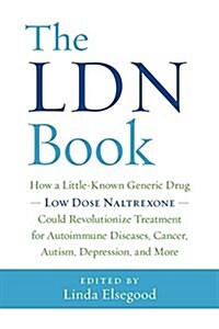 The Ldn Book: How a Little-Known Generic Drug -- Low Dose Naltrexone -- Could Revolutionize Treatment for Autoimmune Diseases, Cance (Paperback)