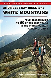 AMCs Best Day Hikes in the White Mountains: Four-Season Guide to 60 of the Best Trails in the White Mountain National Forest (Paperback, 3)