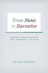 From Notes to Narrative: Writing Ethnographies That Everyone Can Read (Paperback)