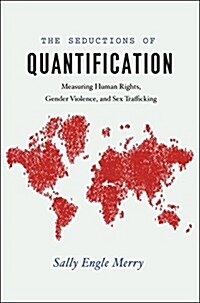 The Seductions of Quantification: Measuring Human Rights, Gender Violence, and Sex Trafficking (Paperback)