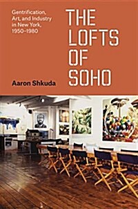 [중고] The Lofts of Soho: Gentrification, Art, and Industry in New York, 1950-1980 (Hardcover)