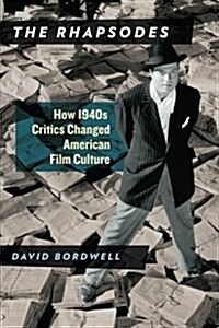 The Rhapsodes: How 1940s Critics Changed American Film Culture (Paperback)