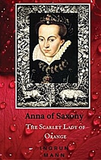 Anna of Saxony: The Scarlet Lady of Orange (Paperback)