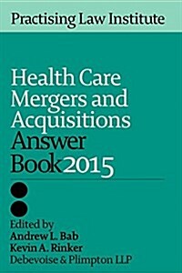 Health Care Mergers & Acquisitions Answer Book 2015 (Paperback)