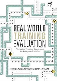 Real World Training Evaluation: Navigating Common Constraints for Exceptional Results (Paperback)