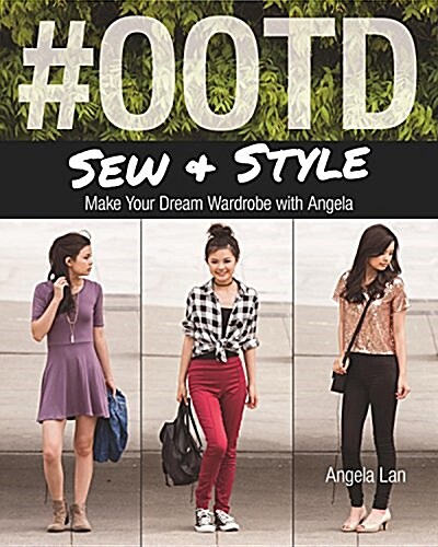 #Ootd (Outfit of the Day) Sew & Style: Make Your Dream Wardrobe with Angela (Paperback)