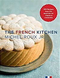 The French Kitchen: 200 Recipes from the Master of French Cooking (Hardcover)