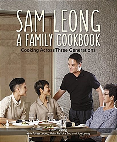 Sam Leong: A Family Cookbook: Cooking Across Three Generations (Paperback)