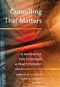 Consulting That Matters: A Handbook for Scholars and Practitioners (Paperback)