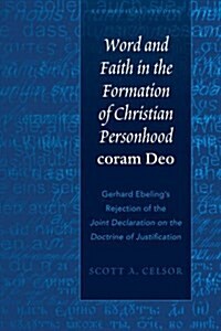 Word and Faith in the Formation of Christian Personhood coram Deo: Gerhard Ebelings Rejection of the Joint Declaration on the Doctrine of Justificati (Hardcover)