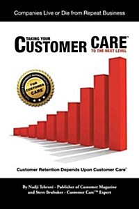 Taking Your Customer Care to the Next Level: Customer Retention Depends Upon Customer Care (Paperback)