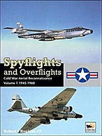 Spyflights And Overflights : Cold War Aerial Reconnaissance, Volume 1: 1945-1960 (Hardcover)