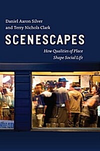 Scenescapes: How Qualities of Place Shape Social Life (Paperback)