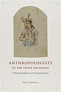 Anthropologists in the Stock Exchange: A Financial History of Victorian Science (Hardcover)