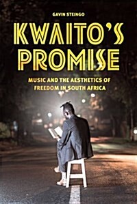 Kwaitos Promise: Music and the Aesthetics of Freedom in South Africa (Paperback)