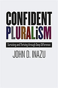 Confident Pluralism: Surviving and Thriving Through Deep Difference (Hardcover)