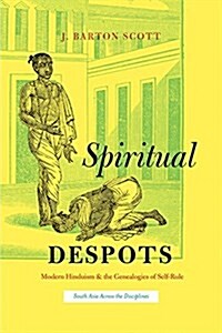 Spiritual Despots: Modern Hinduism and the Genealogies of Self-Rule (Hardcover)