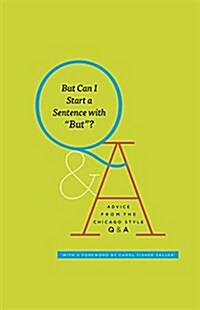 But Can I Start a Sentence with But?: Advice from the Chicago Style Q&A (Hardcover)