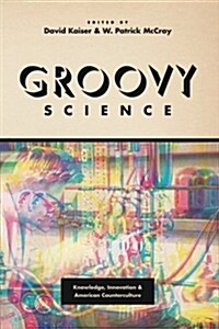 Groovy Science: Knowledge, Innovation, and American Counterculture (Paperback)