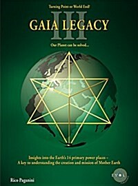 Gaia Legacy: Insights to the Earth S 14 Primary Power Places a Key to Understanding Mother Earth S Creation and Role (Hardcover)