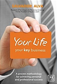 Your Life, Your Key Business: A Proven Methodology for Achieving Personal and Professional Success (Paperback)