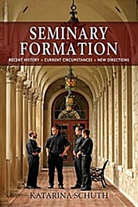 Seminary Formation: Recent History-Current Circumstances-New Directions (Paperback)