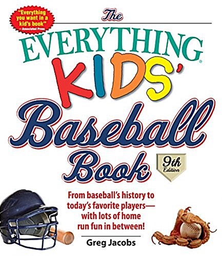 The Everything Kids Baseball Book: From Baseballs History to Todays Favorite Players--With Lots of Home Run Fun in Between! (Paperback, 9)