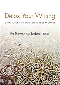 Detox Your Writing : Strategies for Doctoral Researchers (Paperback)