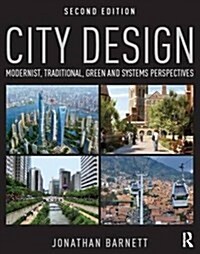 City Design : Modernist, Traditional, Green and Systems Perspectives (Hardcover)