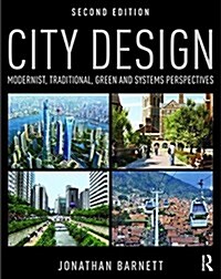 City Design : Modernist, Traditional, Green and Systems Perspectives (Paperback)