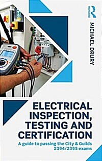 Electrical Inspection, Testing and Certification : A Guide to Passing the City & Guilds 2394/2395 Exams (Paperback)