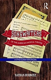 Songwriters of the American Musical Theatre : A Style Guide for Singers (Hardcover)