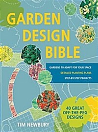 Garden Design Bible : 40 great off-the-peg designs – Detailed planting plans – Step-by-step projects – Gardens to adapt for your space (Paperback)