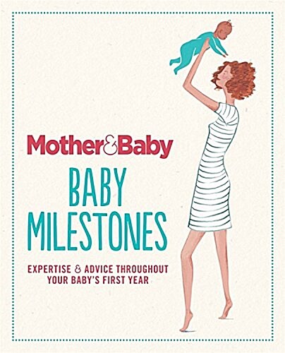 Mother & Baby: Baby Milestones: Expertise and Advice Throughout Your Baby S First Year (Paperback)
