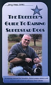 The Breeders Guide to Raising Superstar Dogs (Paperback)