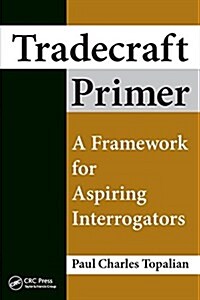 Tradecraft Primer: A Framework for Aspiring Interrogators (Paperback)